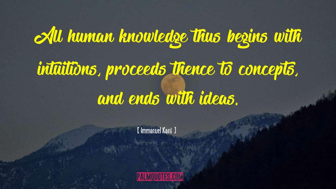 Immanuel Kant Quotes: All human knowledge thus begins