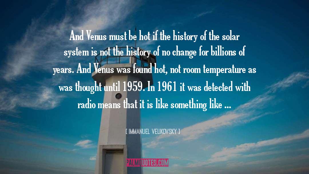 Immanuel Velikovsky Quotes: And Venus must be hot