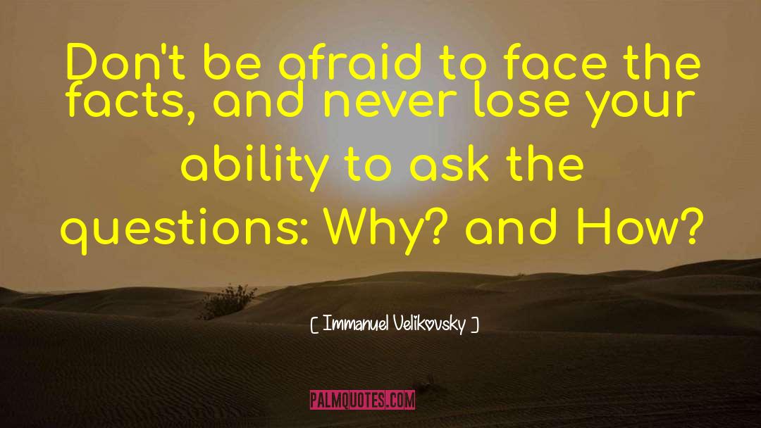 Immanuel Velikovsky Quotes: Don't be afraid to face