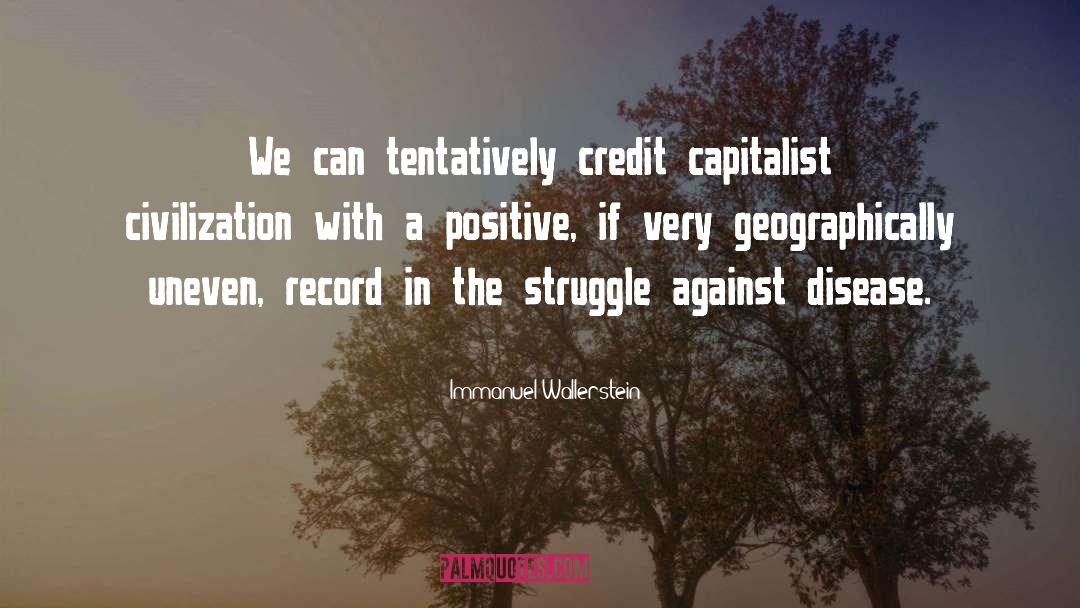 Immanuel Wallerstein Quotes: We can tentatively credit capitalist