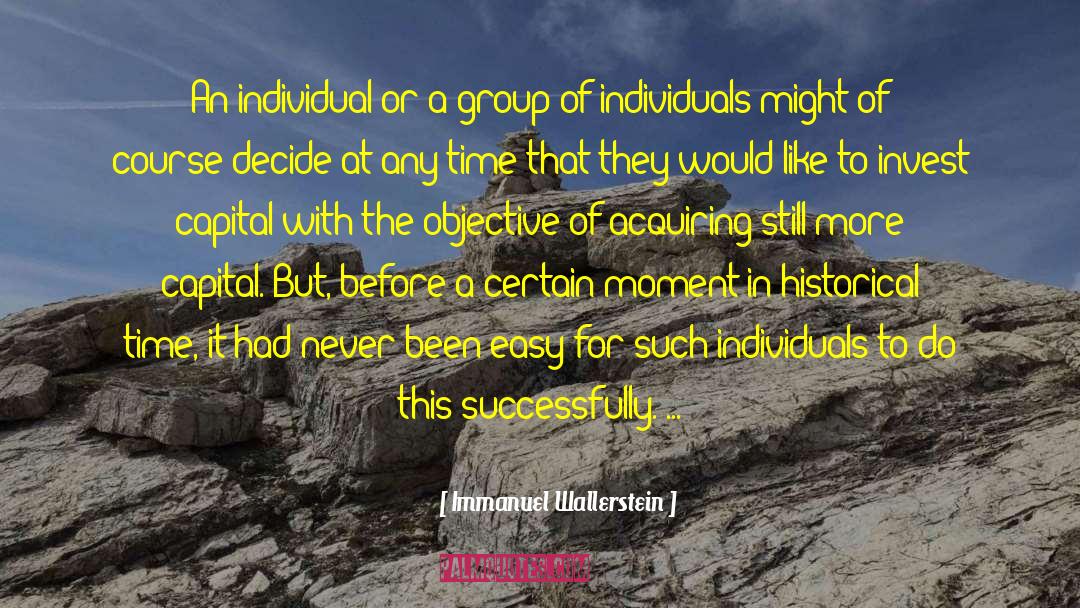 Immanuel Wallerstein Quotes: An individual or a group