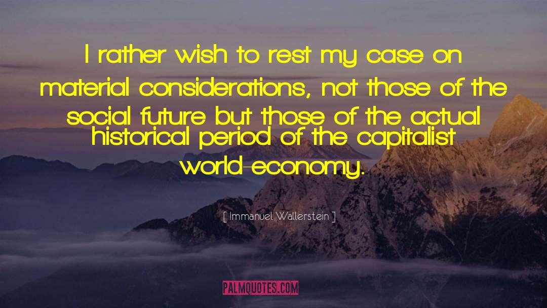 Immanuel Wallerstein Quotes: I rather wish to rest