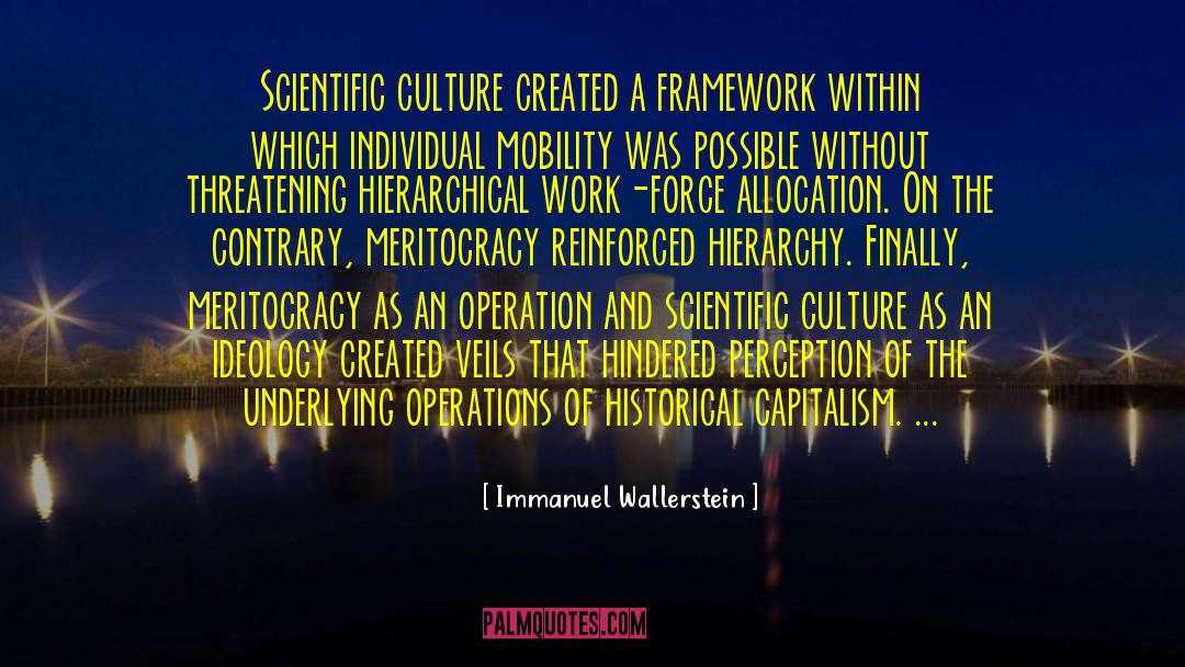 Immanuel Wallerstein Quotes: Scientific culture created a framework