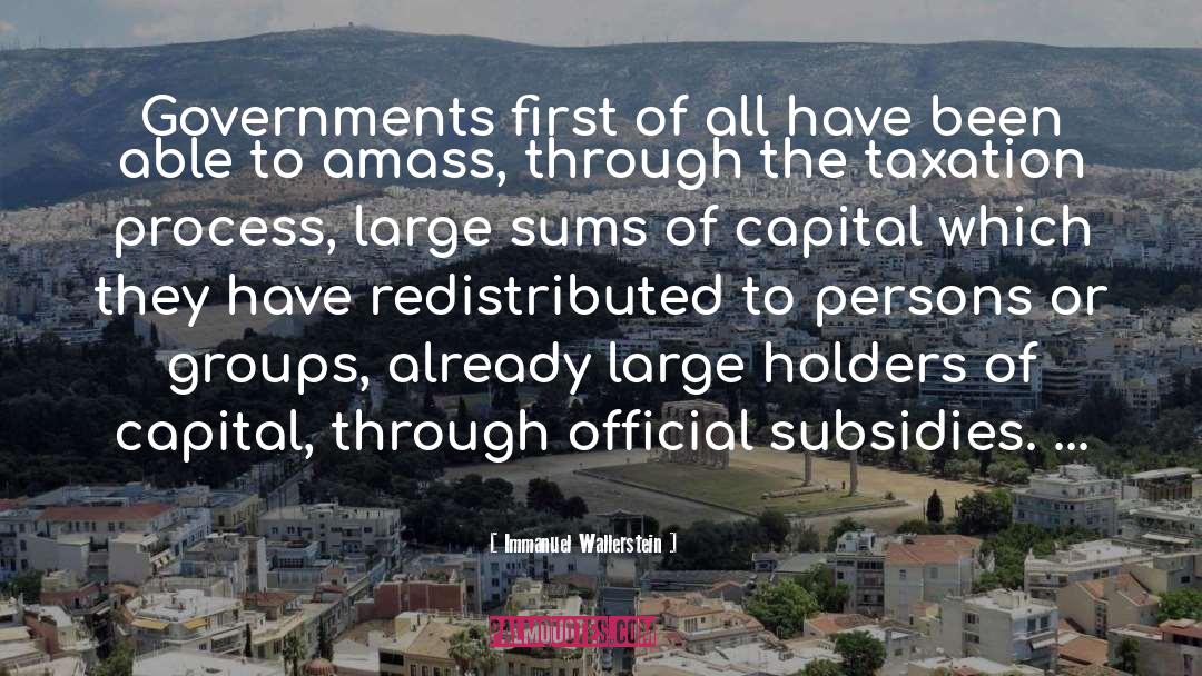 Immanuel Wallerstein Quotes: Governments first of all have