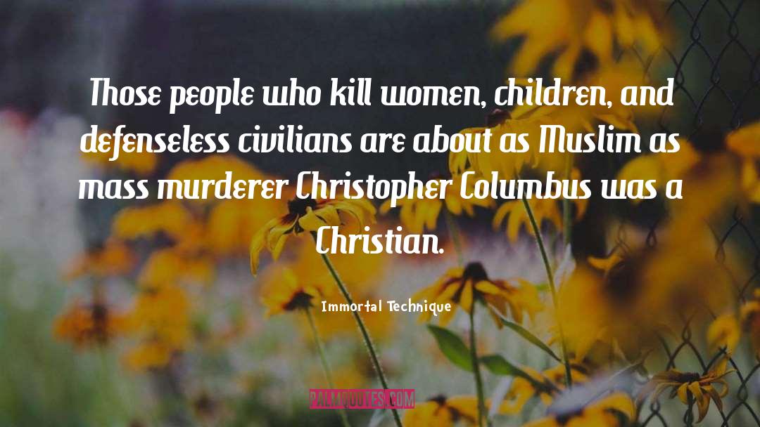 Immortal Technique Quotes: Those people who kill women,