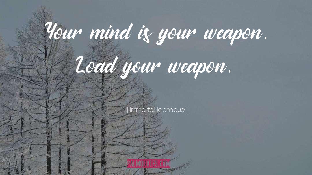 Immortal Technique Quotes: Your mind is your weapon.