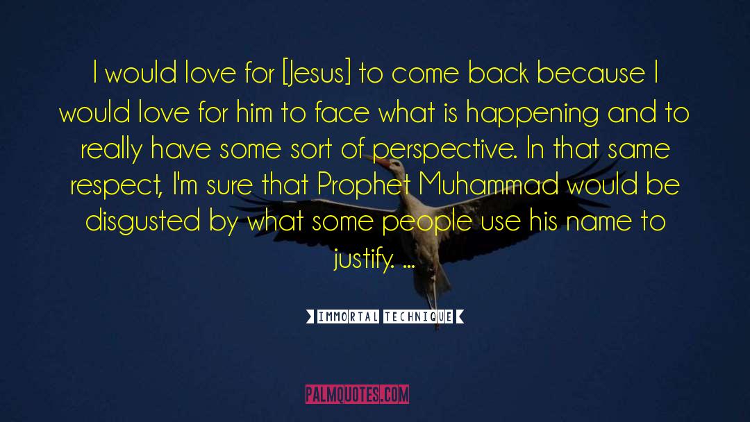 Immortal Technique Quotes: I would love for [Jesus]