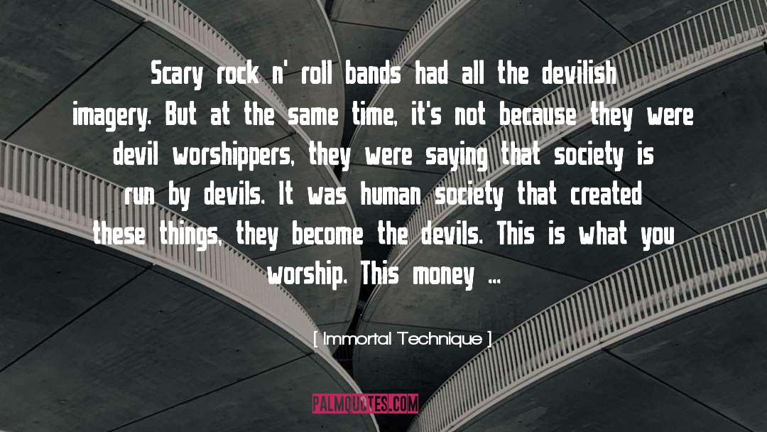 Immortal Technique Quotes: Scary rock n' roll bands