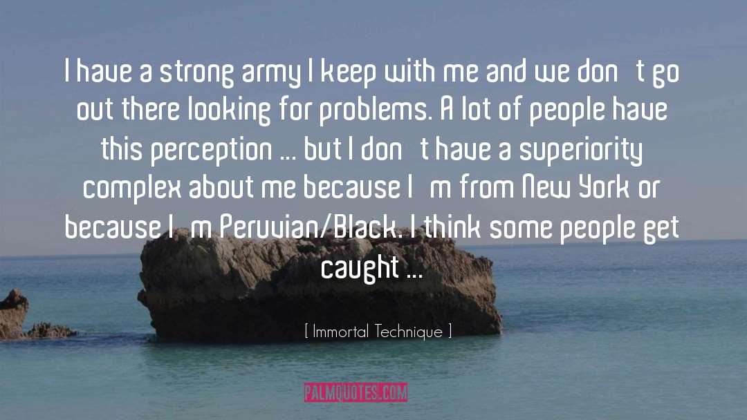 Immortal Technique Quotes: I have a strong army