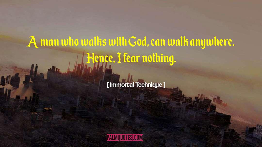 Immortal Technique Quotes: A man who walks with