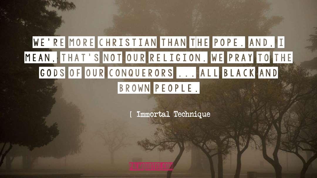 Immortal Technique Quotes: We're more Christian than the
