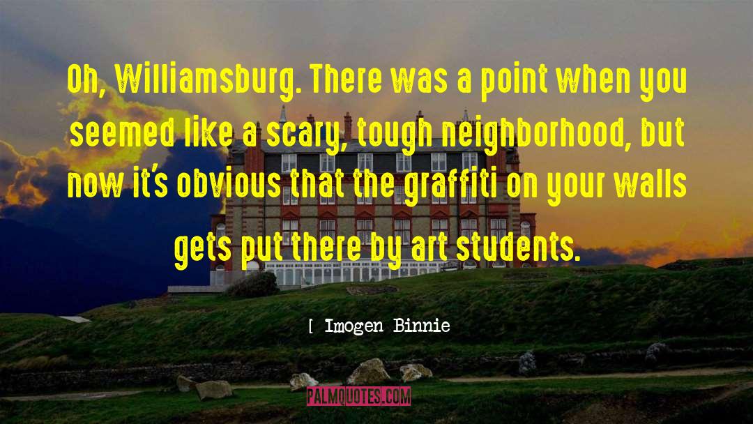 Imogen Binnie Quotes: Oh, Williamsburg. There was a