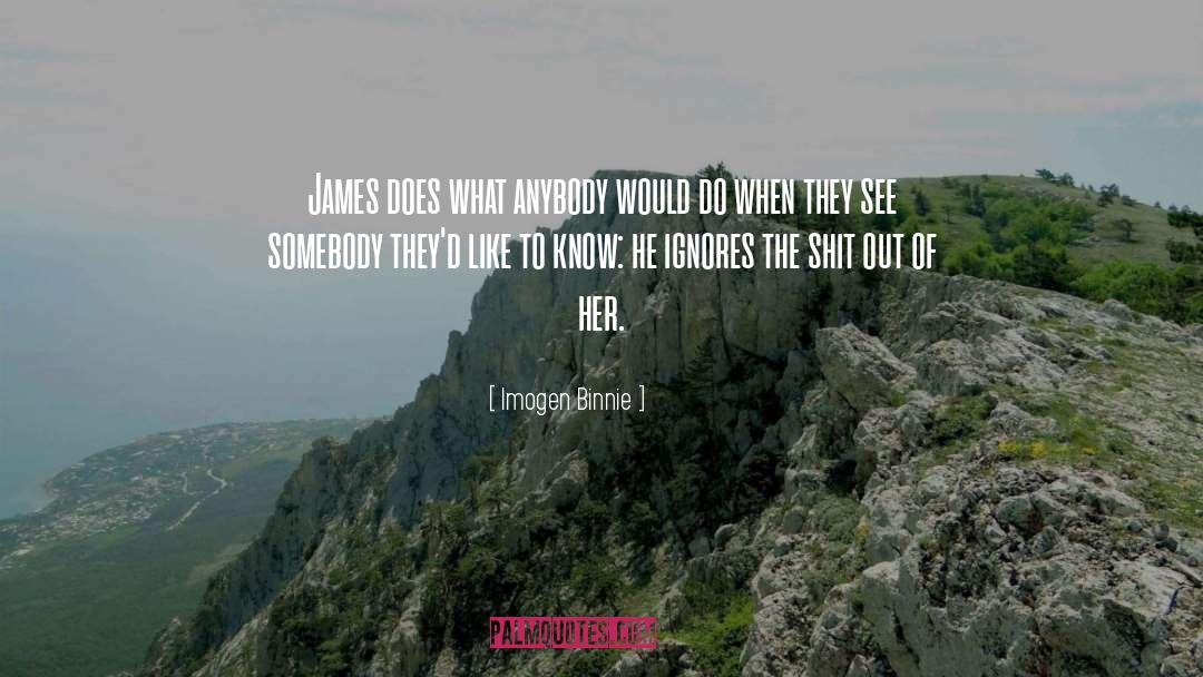 Imogen Binnie Quotes: James does what anybody would