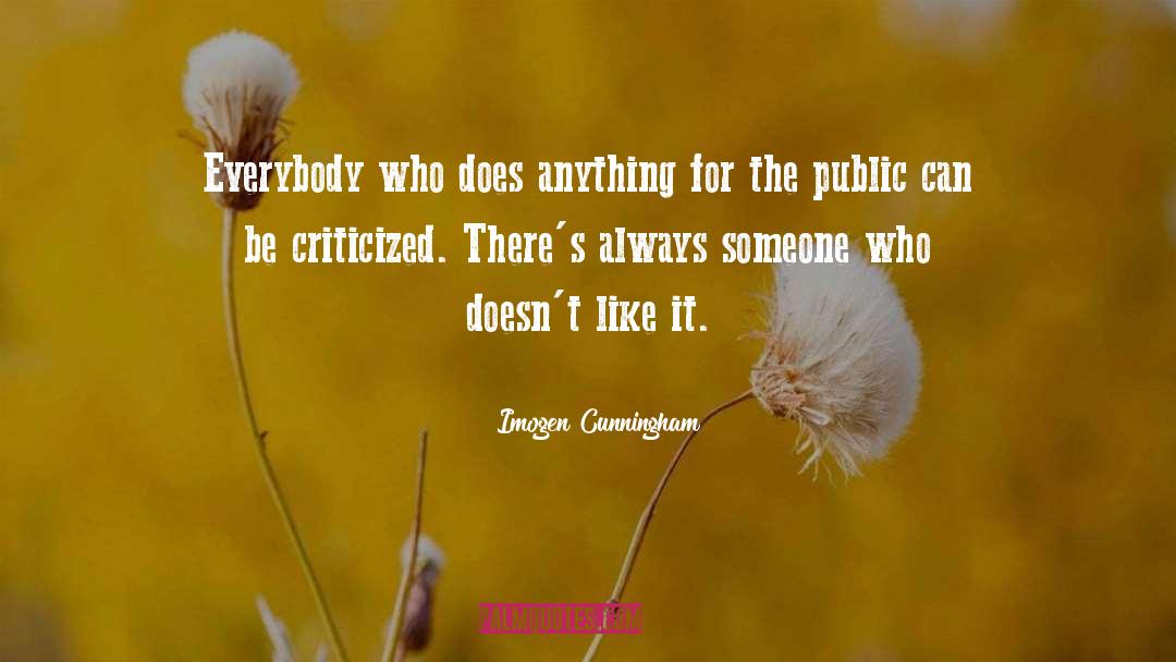 Imogen Cunningham Quotes: Everybody who does anything for