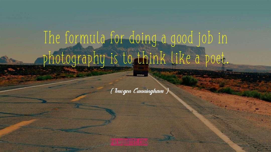 Imogen Cunningham Quotes: The formula for doing a