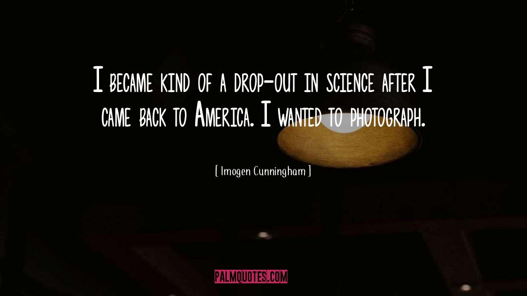 Imogen Cunningham Quotes: I became kind of a