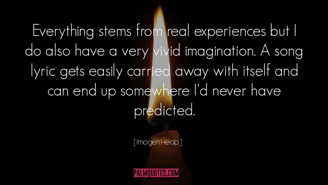 Imogen Heap Quotes: Everything stems from real experiences