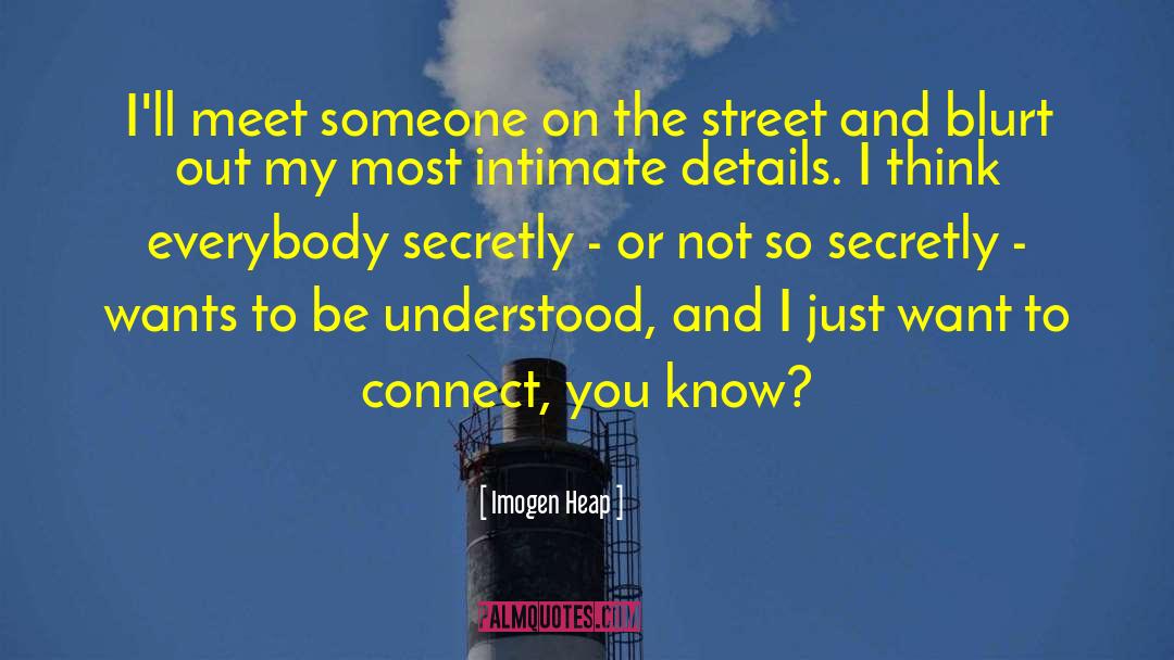 Imogen Heap Quotes: I'll meet someone on the