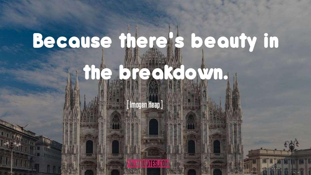 Imogen Heap Quotes: Because there's beauty in the