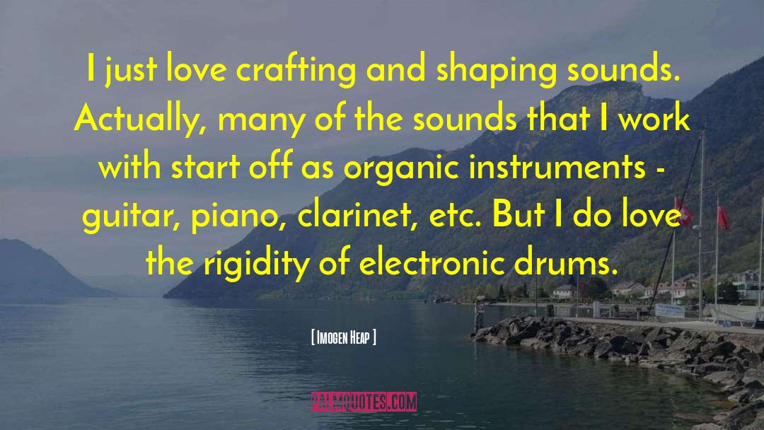 Imogen Heap Quotes: I just love crafting and