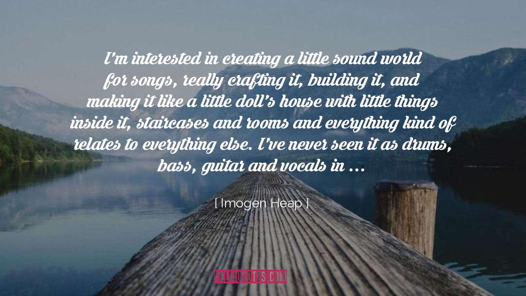 Imogen Heap Quotes: I'm interested in creating a