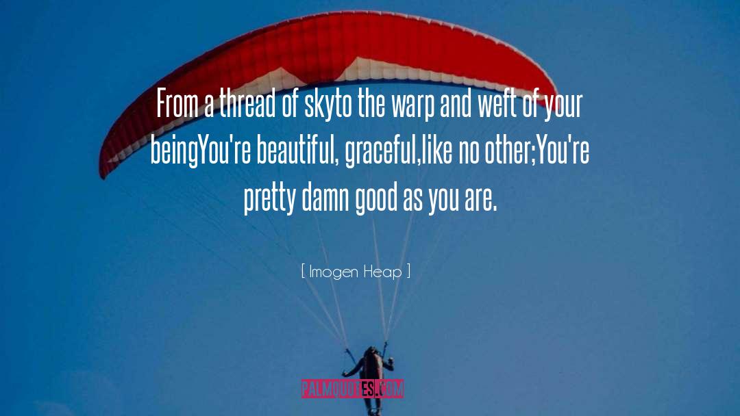 Imogen Heap Quotes: From a thread of sky<br>to