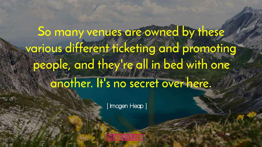 Imogen Heap Quotes: So many venues are owned