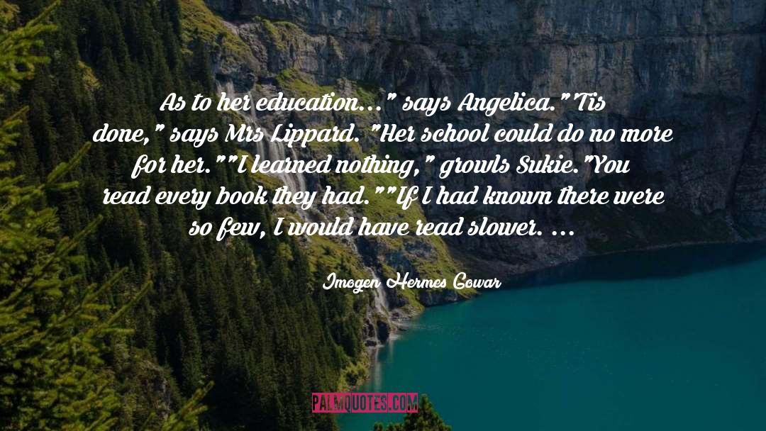 Imogen Hermes Gowar Quotes: As to her education...