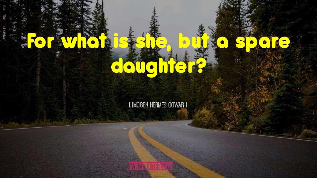 Imogen Hermes Gowar Quotes: For what is she, but
