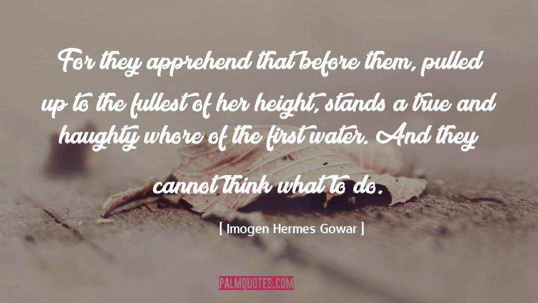 Imogen Hermes Gowar Quotes: For they apprehend that before