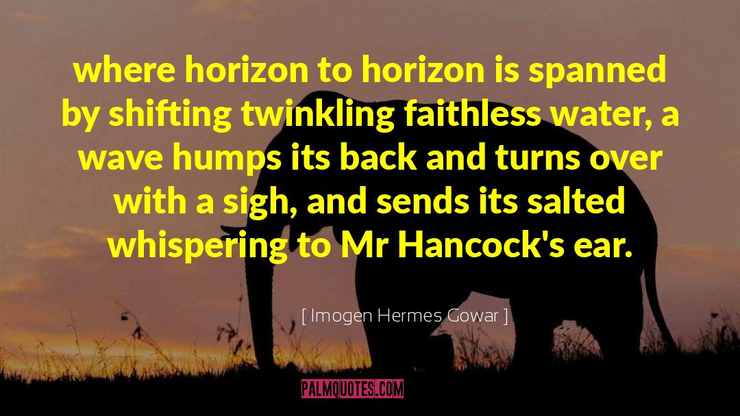 Imogen Hermes Gowar Quotes: where horizon to horizon is