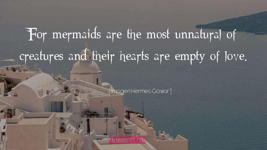 Imogen Hermes Gowar Quotes: For mermaids are the most
