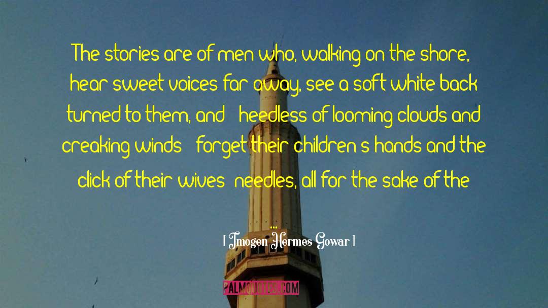 Imogen Hermes Gowar Quotes: The stories are of men