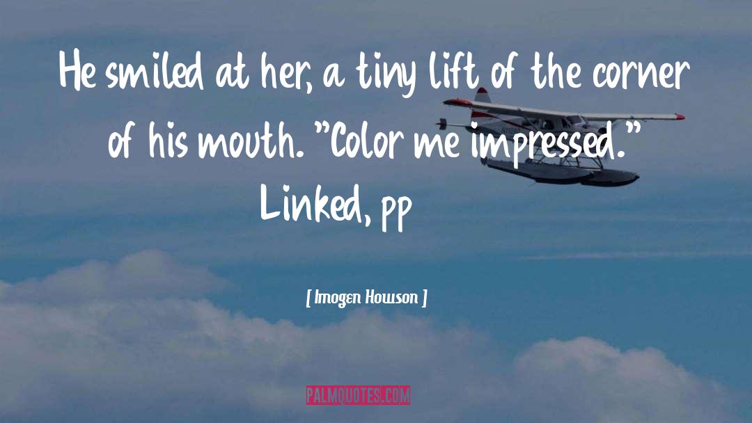 Imogen Howson Quotes: He smiled at her, a