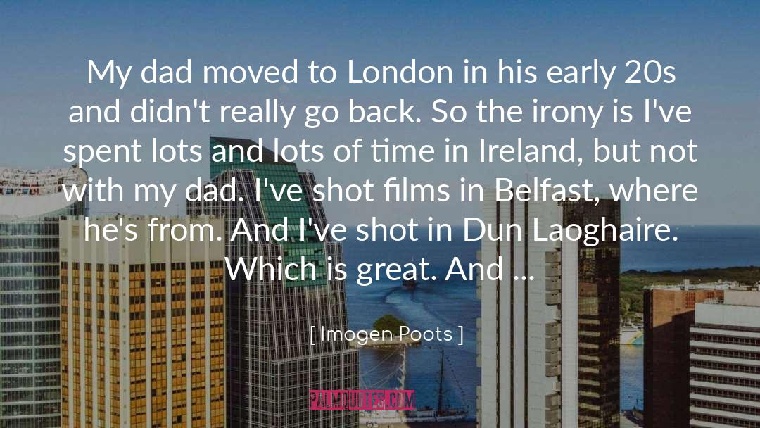 Imogen Poots Quotes: My dad moved to London