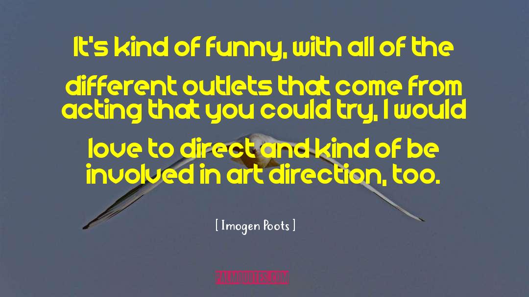 Imogen Poots Quotes: It's kind of funny, with