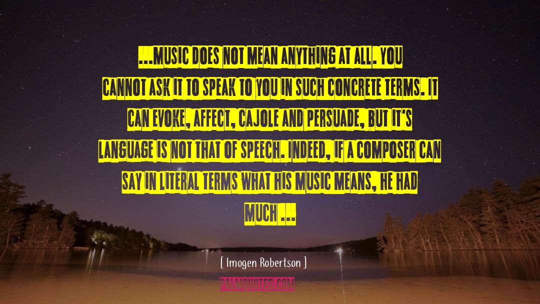 Imogen Robertson Quotes: ...music does not mean anything
