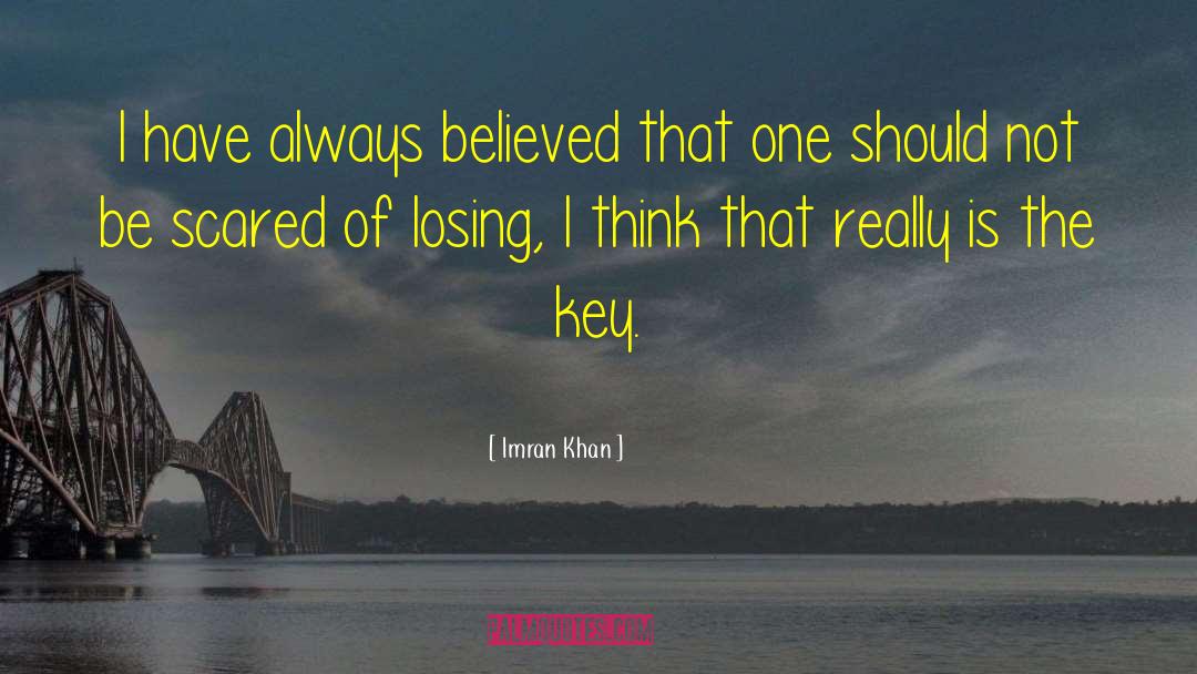 Imran Khan Quotes: I have always believed that