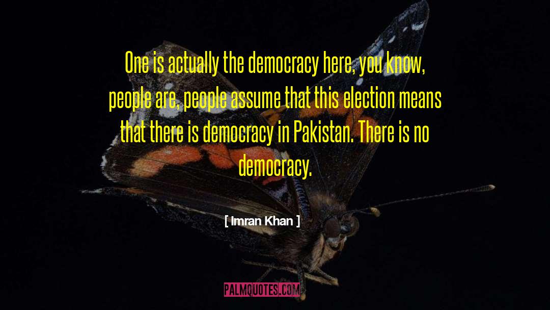 Imran Khan Quotes: One is actually the democracy