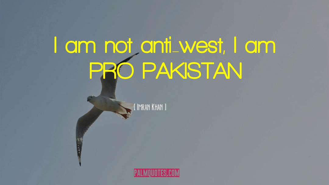 Imran Khan Quotes: I am not anti-west, I
