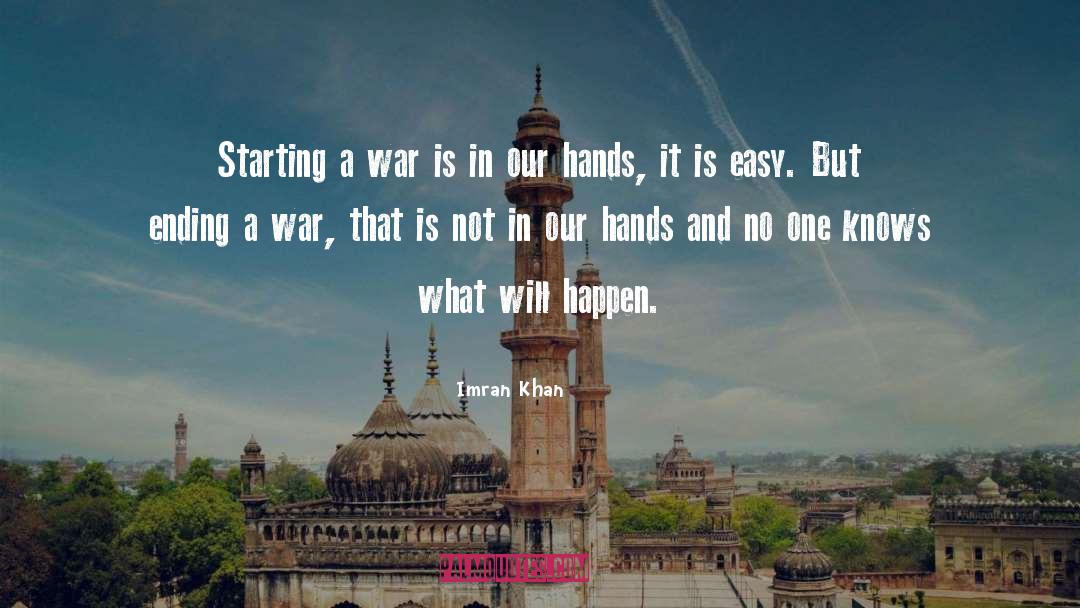 Imran Khan Quotes: Starting a war is in