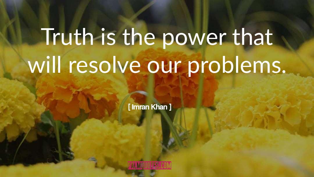Imran Khan Quotes: Truth is the power that