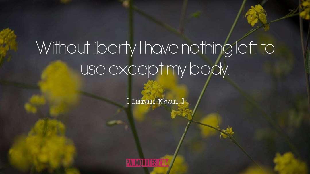 Imran Khan Quotes: Without liberty I have nothing