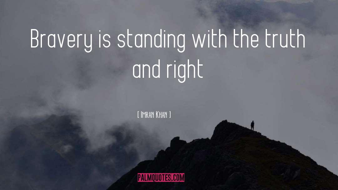 Imran Khan Quotes: Bravery is standing with the