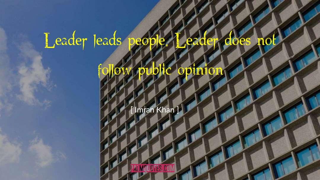 Imran Khan Quotes: Leader leads people. Leader does