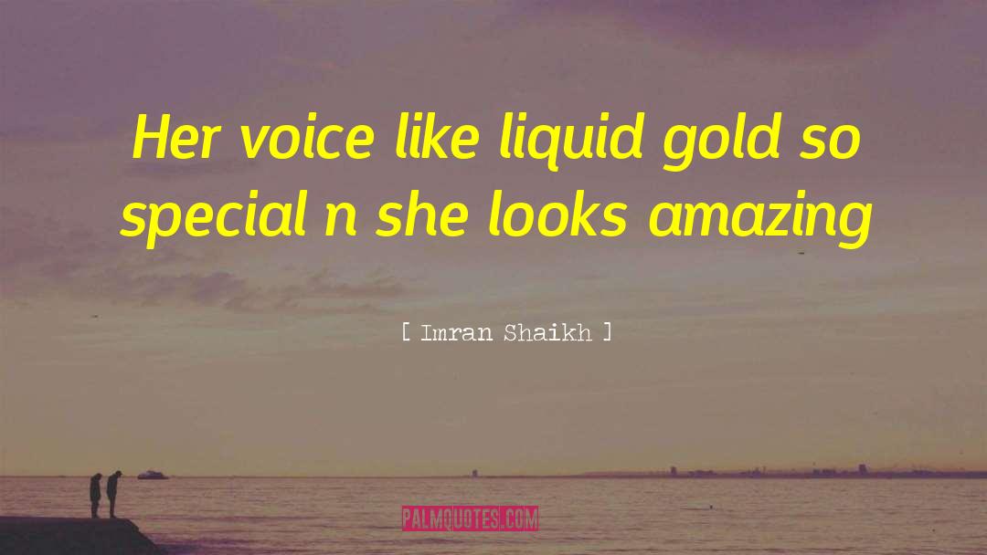 Imran Shaikh Quotes: Her voice like liquid gold