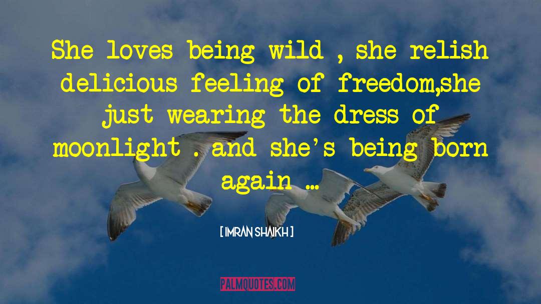 Imran Shaikh Quotes: She loves being wild ,