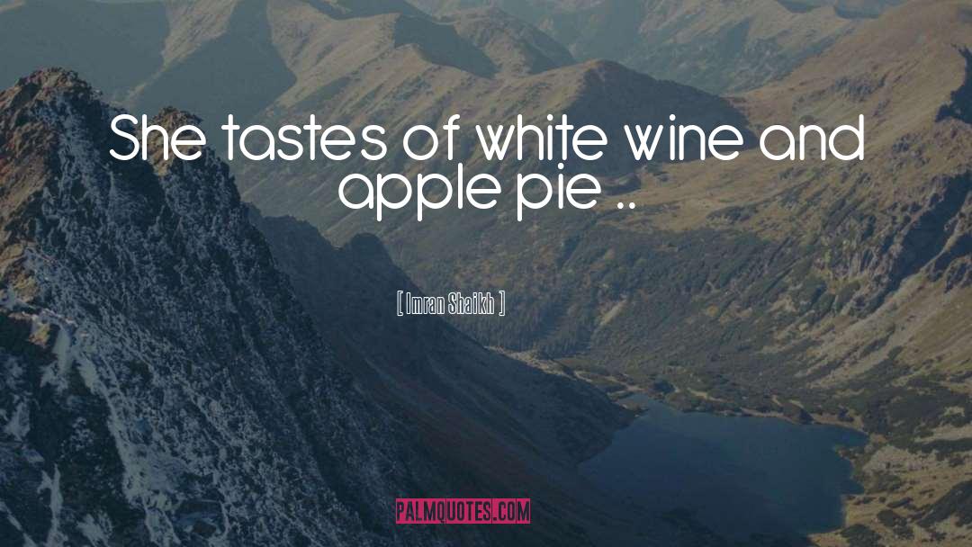 Imran Shaikh Quotes: She tastes of white wine