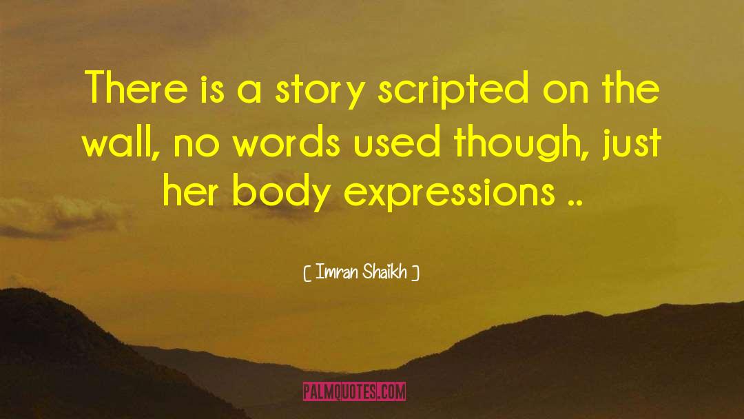 Imran Shaikh Quotes: There is a story scripted