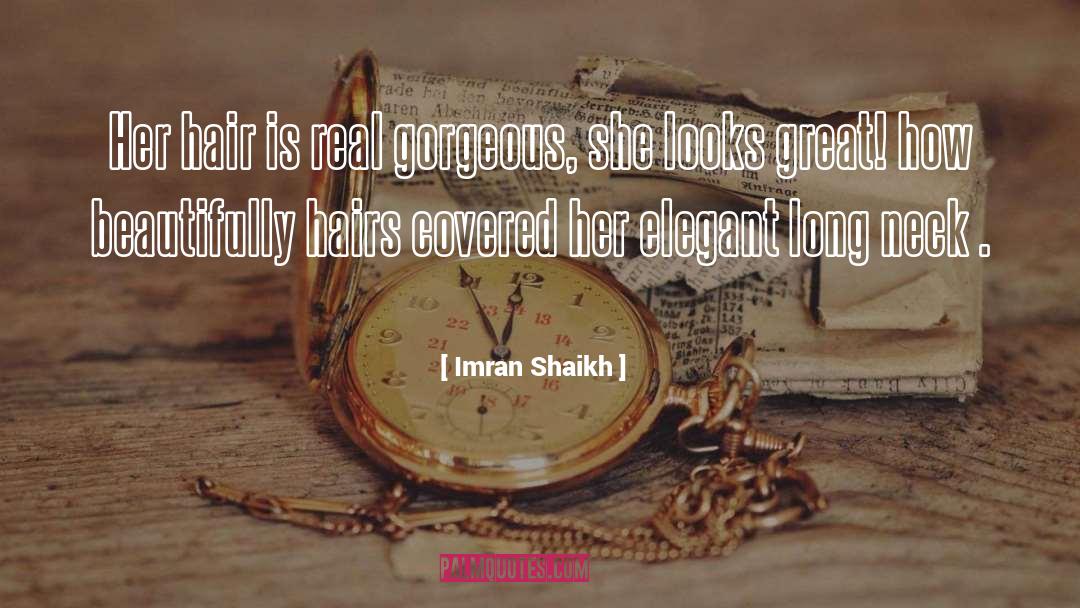 Imran Shaikh Quotes: Her hair is real gorgeous,